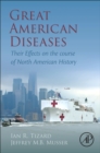 Great American Diseases : Their Effects on the course of North American History - Book