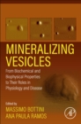 Mineralizing Vesicles : From Biochemical and Biophysical Properties to Their Roles in Physiology and Disease - Book