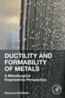 Ductility and Formability of Metals : A Metallurgical Engineering Perspective - Book