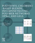Poly(vinyl chloride)-based Blends, Interpenetrating Polymer Networks (IPNs), and Gels - Book