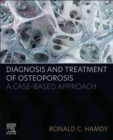 Diagnosis and Treatment of Osteoporosis : A Case-Based Approach - Book