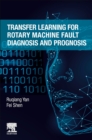 Transfer Learning for Rotary Machine Fault Diagnosis and Prognosis - Book
