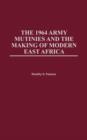 The 1964 Army Mutinies and the Making of Modern East Africa - Book