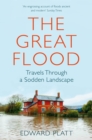 The Great Flood : Travels Through a Sodden Landscape - Book