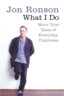 What I Do : More True Tales of Everyday Craziness - Book
