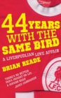 44 Years With The Same Bird : A Liverpudlian Love Affair - Book