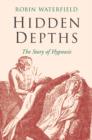 Hidden Depths : The Story of Hypnosis - Book