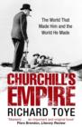 Churchill's Empire : The World that Made Him and the World He Made - eBook