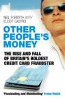 Other People's Money : The Rise and Fall of Britain's Boldest Credit Card Fraudster - Neil Forsyth