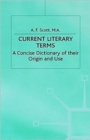 Current Literary Terms : A Concise Dictionary of their Origin and Use - Book