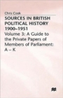 Sources In British Political History, 1900-1951 : Volume 3: A Guide to the Private Papers of Members of Parliament: A-K - Book