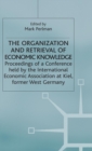 The Organization and Retrieval of Economic Knowledge : Proceedings of a Conference held by the International Economic Association - Book