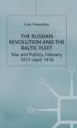 The Russian Revolution and the Baltic Fleet : War and Politics, February 1917-April 1918 - Book