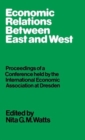 Economic Relations between East and West : Proceedings of a Conference held by the International Economic Association - Book