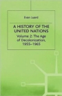 A History of the United Nations : Volume 2: The Age of Decolonization, 1955-1965 - Book