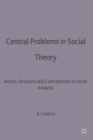 Central Problems in Social Theory : Action, structure and contradiction in social analysis - Book