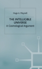 The Intelligible Universe : A Cosmological Argument - Book