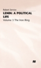 Lenin: A Political Life : Volume 3: The Iron Ring - Book