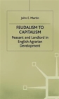 Feudalism to Capitalism : Peasant and Landlord in English Agrarian Development - Book