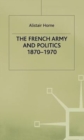 The French Army and Politics, 1870-1970 - Book