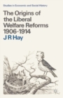 The Origins of the Liberal Welfare Reforms 1906-1914 - Book