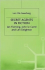 Secret Agents in Fiction : Ian Fleming, John Le Carre and Len Deighton - Book