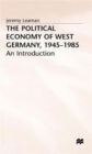 The Political Economy of West Germany, 1945-85 : An Introduction - Book
