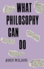 What Philosophy Can Do - Book