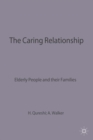 The Caring Relationship : Elderly People and their Families - Book