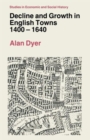 Decline and Growth in English Towns, 1400-1640 - Book
