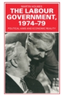 The Labour Government, 1974-79 : Political Aims and Economic Reality - Book