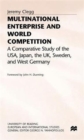 Multinational Enterprise and World Competition : A Comparative Study of the USA, Japan, the UK, Sweden and West Germany - Book