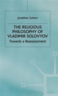 The Religious Philosophy of Vladimir Solovyov : Towards a Reassessment - Book