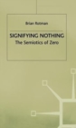 Signifying Nothing : The Semiotics of Zero - Book