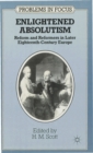 Enlightened Absolutism : Reform and Reformers in Later Eighteenth-Century Europe - Book