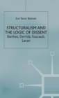Structuralism and the Logic of Dissent : Barthes, Derrida, Foucault, Lacan - Book