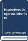 Pacesetters;Dangerous Inheritanc - Book