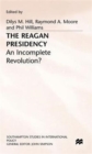 The Reagan Presidency : An Incomplete Revolution? - Book