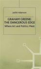 Graham Greene: The Dangerous Edge : Where Art and Politics Meet - Book