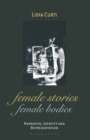 Female Stories, Female Bodies : Narrative, Identity and Representation - Book