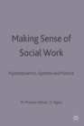 Making Sense of Social Work : Psychodynamics, Systems and Practice - Book