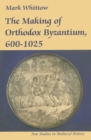 The Making of Orthodox Byzantium, 600-1025 - Book