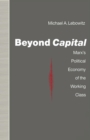 Beyond Capital : Marx’s Political Economy of the Working Class - Book