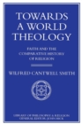 Towards a World Theology : Faith and the Comparative History of Religion - Book
