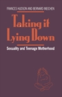 Taking It Lying Down : Sexuality and Teenage Motherhood - Book