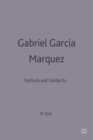 Gabriel Garcia Marquez : Solitude and Solidarity - Book