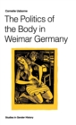 The Politics of the Body in Weimar Germany : Women’s Reproductive Rights and Duties - Book