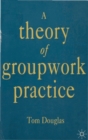A Theory of Groupwork Practice - Book