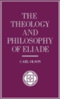 The Theology and Philosophy of Eliade : Seeking the Centre - Book
