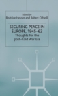 Securing Peace in Europe, 1945-62 : Thoughts for the post-Cold War Era - Book